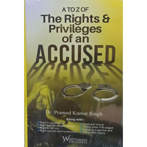 Whitesmann's A to Z Of The Rights & Privileges Of An Accused by Dr. Pramod Kumar Singh